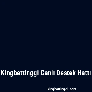 Kingbettinggi Canlı Destek Hattı
