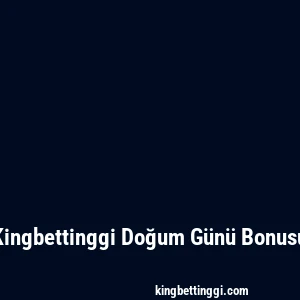 Kingbettinggi Doğum Günü Bonusu