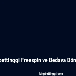 Kingbettinggi Freespin ve Bedava Dönüşler