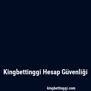 Kingbettinggi Hesap Güvenliği