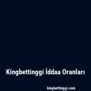 Kingbettinggi İddaa Oranları