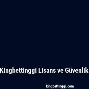 Kingbettinggi Lisans ve Güvenlik